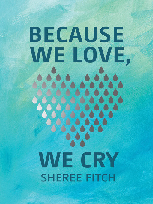 Title details for Because We Love, We Cry by Sheree Fitch - Available